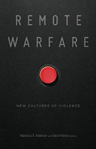 Remote Warfare: New Cultures of Violence
