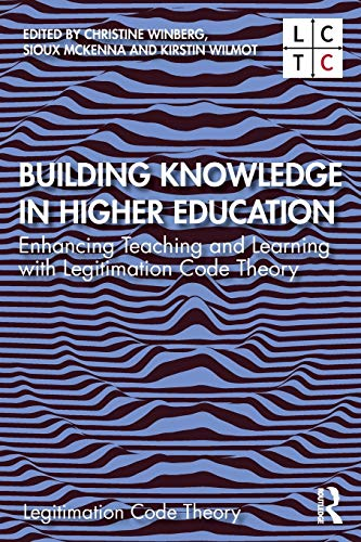 Building Knowledge in Higher Education: Enhancing Teaching and Learning with Legitimation Code Theory (Legitimation Code Theory)