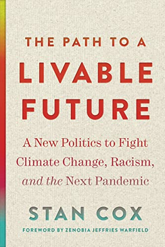 The Path to a Livable Future: a New Politics to Fight Climate Change, Racism, and the Next Pandemic