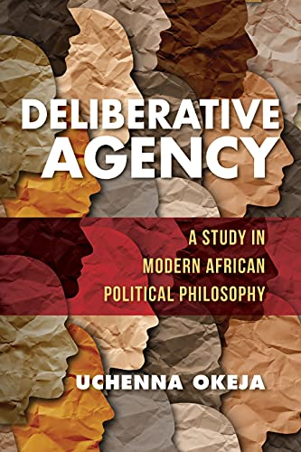 Deliberative Agency: A Study in Modern African Political Philosophy (World Philosophies)