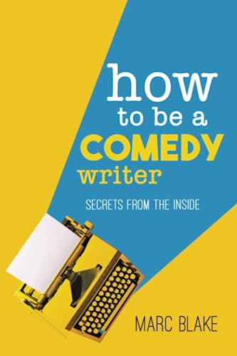 HOW TO BE A COMEDY WRITER