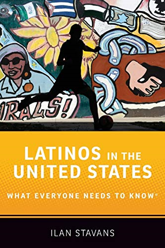 Latinos in the United States: What Everyone Needs to Know (What Everyone Needs to Know)