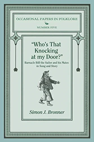 Who's That Knocking on My Door?: Barnacle Bill the Sailor and His Mates in Song and Story (Occasional Papers in Folklore)