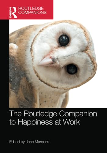 The Routledge Companion to  Happiness at Work  (Routledge Companions in  Business, Management and  Marketing)