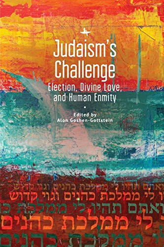 Judaism's Challenge: Election, Divine Love, and Human Enmity (Jewish Thought, Jewish History: New Studies)