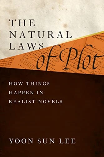 The Natural Laws of Plot: How Things Happen in Realist Novels (Alembics: Penn Studies in Literature and Science)