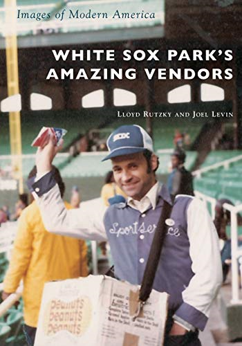 White Sox Park's Amazing Vendors (Images of Modern America)