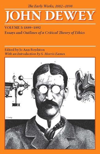 The Early Works of John Dewey, Volume 3, 1882 - 1898: Essays and Outlines of a Critical Theory of Ethics, 1889-1892