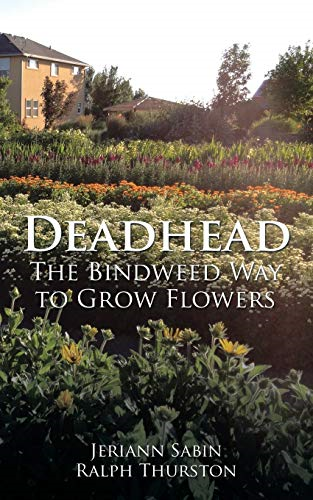 Deadhead: The Bindweed Way to Grow Flowers