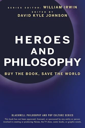 Heroes and Philosophy: Buy the Book, Save the World (The Blackwell Philosophy and Pop Culture Series)