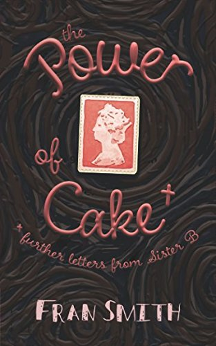 Cake The Power of Cake - further letters from Sister B (Best Wishes, Sister B)