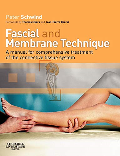 Fascial and Membrane Technique: A manual for comprehensive treatment of the connective tissue system: A Manual for Comprehensive Treatment of the Connective Tissue System