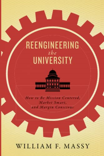 Reengineering the University:How to Be Mission Centered,Market Smart, and MarginConscious