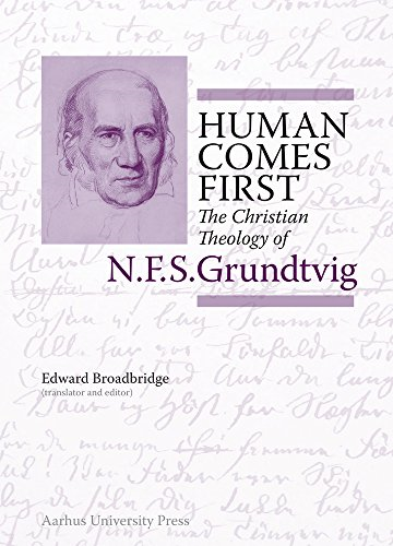 Human Comes First: The Christian Theology of N.F.S. Grundtvig (N.F.S. Grundtvig: Works in English)