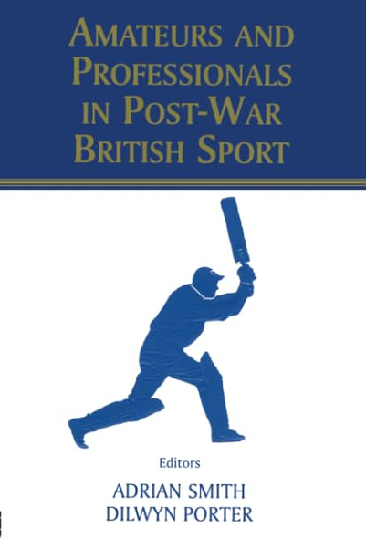 Amateurs and Professionals in Postwar British Sport (British Politics and Society)