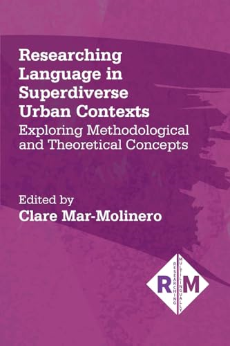 Researching Language in Superdiverse Urban Contexts: Exploring Methodological and Theoretical Concepts (Researching Multilingually)