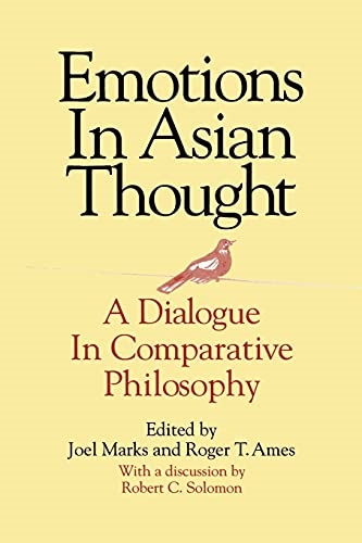 Emotions in Asian Thought: A Dialogue in Comparative Philosophy, with a Discussion by Robert C.Solomon