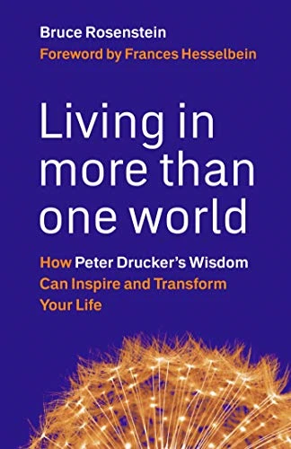 Living in More Than One World: How Peter Druckers Wisdom Can Inspire and Transform Your Life
