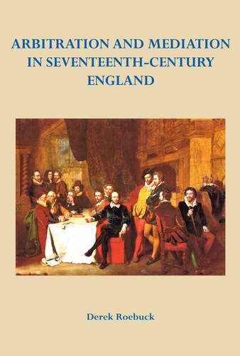 Arbitration and Mediation in Seventeenth-Century England (Arbitration Press)