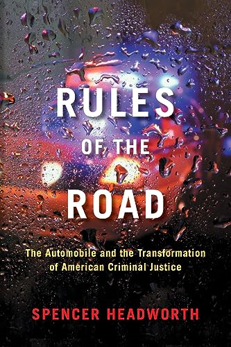 Rules of the Road: The Automobile and the Transformation of American Criminal Justice