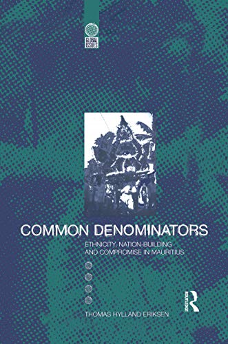 Common Denominators: Ethnicity, Nation-building and Compromise in Mauritius (Global Issues)