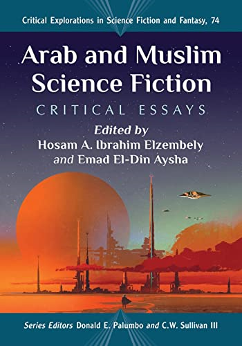 Arab and Muslim Science Fiction: Critical Essays (Critical Explorations in Science Fiction and Fantasy)