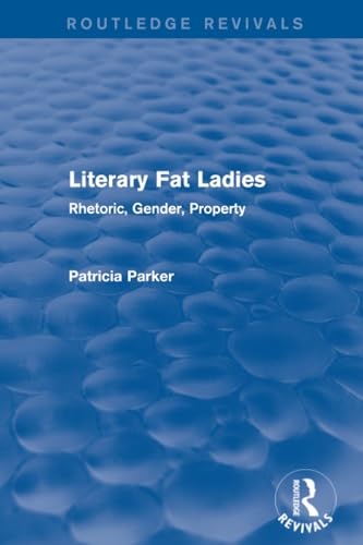 Routledge Revivals: Literary Fat Ladies (1987): Rhetoric, Gender, Property