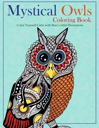Mystical Owls Coloring Book: Color Yourself Calm with Beahootiful Illustrations