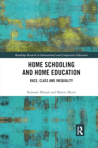 Home Schooling and Home Education: Race, Class and Inequality (Routledge Research in International and Comparative Education)