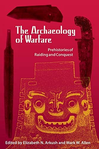 The Archaeology of Warfare: Prehistories of Raiding and Conquest