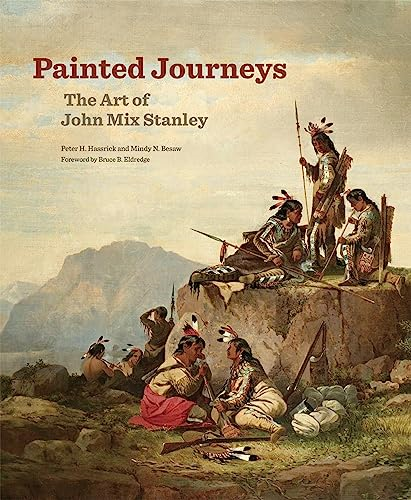 Painted Journeys: The Art of John Mix Stanley (Charles M. Russell Center Series on Art and Photography of t)