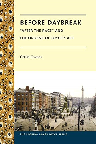 Before Daybreak: After the Race and the Origins of Joyce's Art (Florida James Joyce)