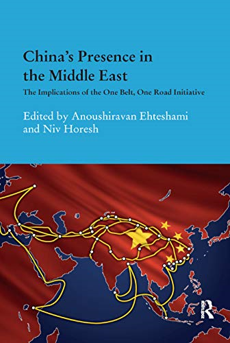 China's Presence in the Middle East: The Implications of the One Belt, One Road Initiative (Durham Modern Middle East and Islamic World Series)