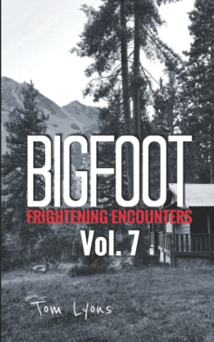 Bigfoot Frightening Encounters: Volume 7 (Bigfoot Frightening Encounters)