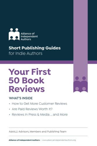 Your First 50 Book Reviews: ALLi's Guide to Getting More Reader Reviews (Short Publishing Guides for Indie Authors)
