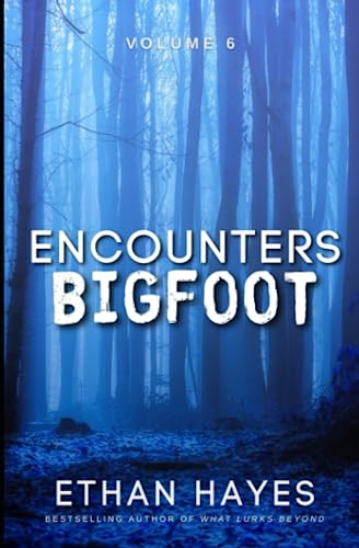 Encounters Bigfoot: Volume 6 (Encounters Bigfoot)