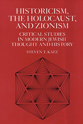 Historicism, the Holocaust, and Zionism: Critical Studies in Modern Jewish Thought and History: Critical Studies...