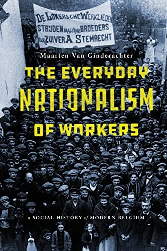 The Everyday Nationalism of Workers: A Social History of Modern Belgium