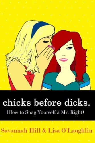 Chicks Before d*cks: (How to Snag Yourself a Mr. Right)