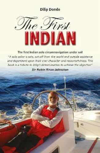 The First Indian: The First Indian Solo Circumnavigation Under Sail