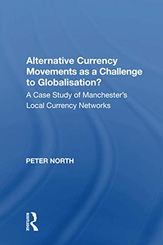 Alternative Currency Movements as a Challenge to Globalisation?: A Case Study of Manchester's Local Currency Networks