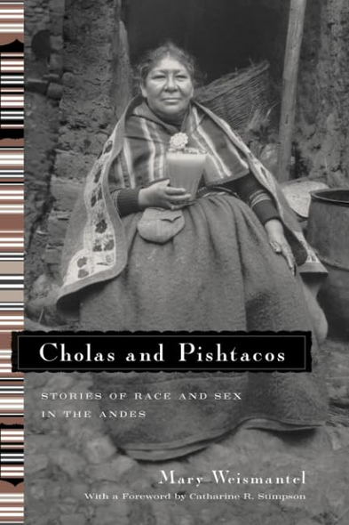 Cholas and Pishtacos: Stories of Race and Sex in the Andes