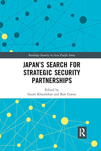Japan's Search for Strategic Security Partnerships (Routledge Security in Asia Pacific Series)