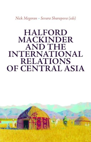 Central Asia in International Relations: The Legacies of Halford Mackinder