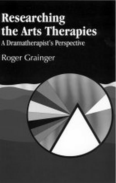 Researching the Arts Therapies : A Dramatherapists Perspective