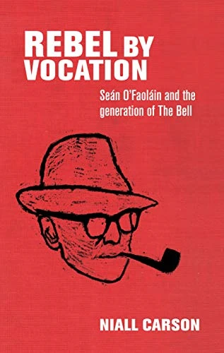 Rebel by Vocation: SeaN O'Faolain and the Generation of the Bell