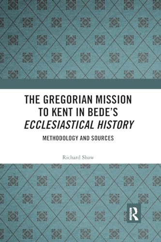 The Gregorian Mission to Kent in Bede's Ecclesiastical History: Methodology and Sources