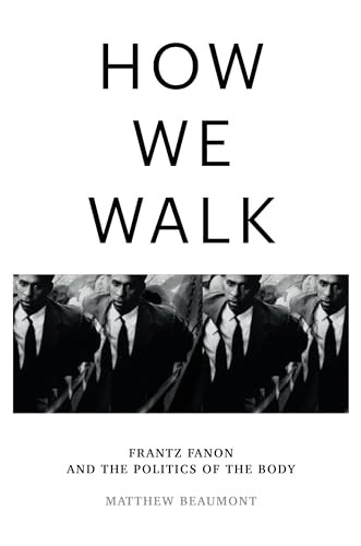 How We Walk: Frantz Fanon and the Politics of the Body