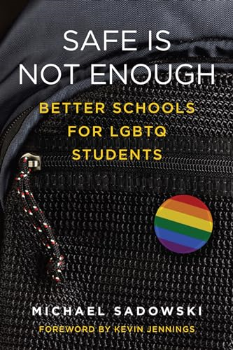 Safe Is Not Enough: Better Schools for LGBTQ Students (Youth Development and Education Series)