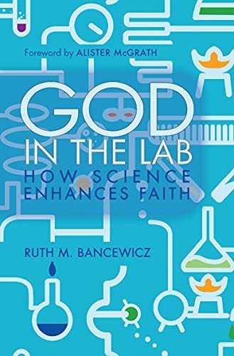 God in the Lab: How Science Enhances Faith